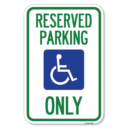 Signmission Reserved Parking Only With Handicapped Symbol Heavy-Gauge Alum. Sign, 12" x 18", A-1218-23062 A-1218-23062